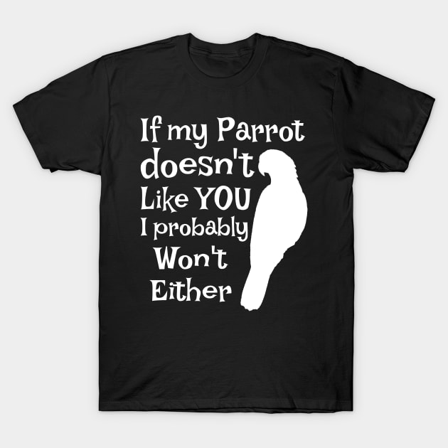 Parrot Doesn't Like You T-Shirt by Einstein Parrot